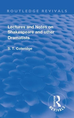 Lectures and Notes on Shakespeare and Other Dramatists. - Coleridge, S.T