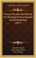 Lectures by John McClintock on Theological Encyclopedia and Methodology (1873)