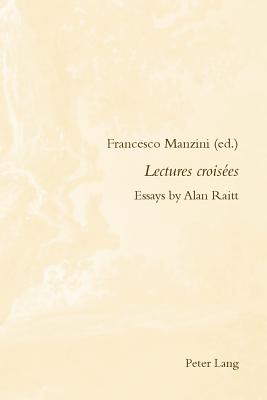 Lectures Croises: Essays by Alan Raitt - McGuinness, Patrick (Editor), and Manzini, Francesco (Editor)