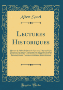 Lectures Historiques: Mmoires de Soldats; Le Drame de Vincennes; Talleyrand Et Ses Mmoires; Une Agence d'Espionnage Sous Le Consulat; Stendhal; Napolon Et Alexandre; Deux Prcurseurs de l'Alliance Russe; M. Thouvenel; Bossuet Historien de la Rfor