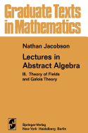 Lectures in Abstract Algebra III: Theory of Fields and Galois Theory