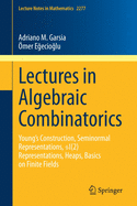 Lectures in Algebraic Combinatorics: Young's Construction, Seminormal Representations, Sl(2) Representations, Heaps, Basics on Finite Fields
