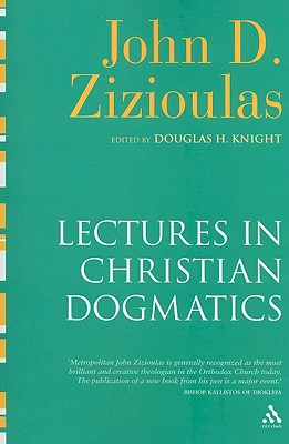 Lectures in Christian Dogmatics - Zizioulas, John D, and Knight, Douglas H (Editor), and Nikolopulu, Katerina (Translated by)
