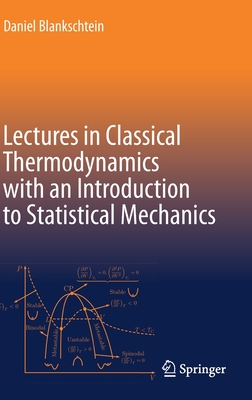 Lectures in Classical Thermodynamics with an Introduction to Statistical Mechanics - Blankschtein, Daniel