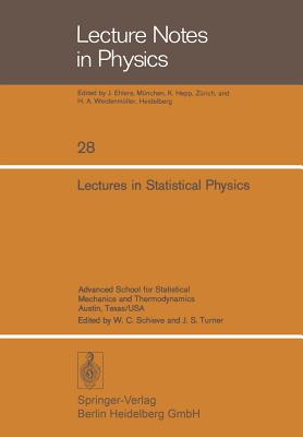 Lectures in Statistical Physics: Advanced School for Statistical Mechanics and Thermodynamics Austin, Texas/USA - Ehlers, J, and Schieve, W C, and Ford, J