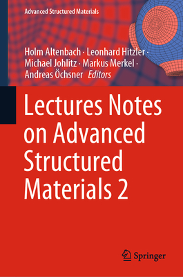 Lectures Notes on Advanced Structured Materials 2 - Altenbach, Holm (Editor), and Hitzler, Leonhard (Editor), and Johlitz, Michael (Editor)