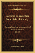 Lectures on an Entire New State of Society: Comprehending an Analysis of British Society (1830)