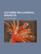 Lectures on Classical Subjects