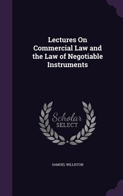 Lectures On Commercial Law and the Law of Negotiable Instruments - Williston, Samuel