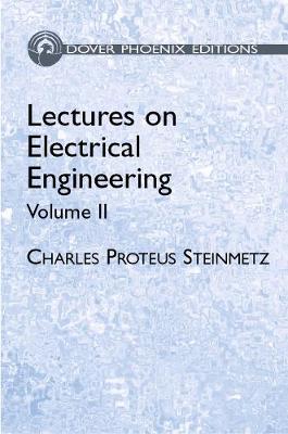 Lectures on Electrical Engineering, Vol. II - Steinmetz, Charles Proteus, and Steinmetz, Charles Proteus, and Engineering
