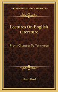 Lectures on English Literature: From Chaucer to Tennyson