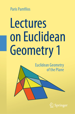 Lectures on Euclidean Geometry - Volume 1: Euclidean Geometry of the Plane - Pamfilos, Paris
