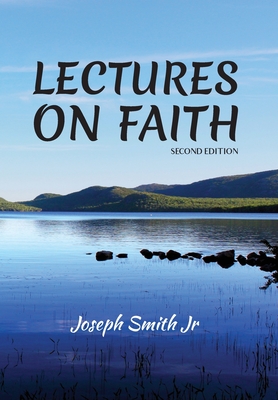 Lectures on Faith - Smith, Joseph, and Nasser-Faili, Bijhan (Editor)