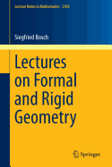 Lectures on Formal and Rigid Geometry - Bosch, Siegfried