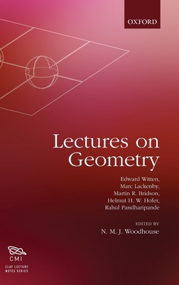 Lectures on Geometry - Witten, Edward, and Bridson, Martin, and Hofer, Helmut