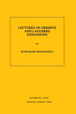 Lectures on Hermite and Laguerre Expansions. (Mn-42), Volume 42 - Thangavelu, Sundaram