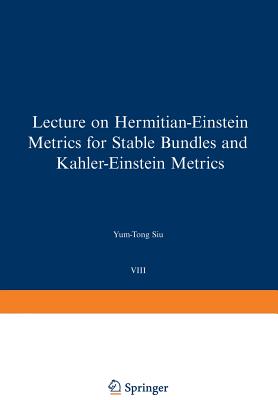 Lectures on Hermitian-Einstein Metrics for Stable Bundles and Khler-Einstein Metrics: Delivered at the German Mathematical Society Seminar in Dsseldorf in June, 1986 - Siu, Y -T