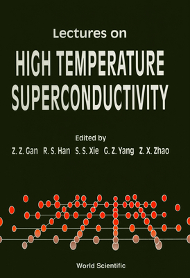 Lectures on High Temperature Superconductivity - Gan, Z Z (Editor), and Yang, Guo Zhen (Editor), and Zhao, Z X (Editor)