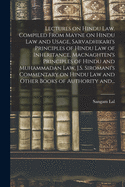 Lectures on Hindu Law. Compiled From Mayne on Hindu Law and Usage, Sarvadhikari's Principles of Hindu Law of Inheritance, Macnaghten's Principles of Hindu and Muhammadan Law, J.S. Siromani's Commentary on Hindu Law and Other Books of Authority And...