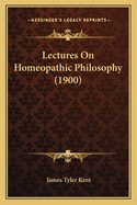 Lectures On Homeopathic Philosophy (1900)