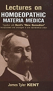 Lectures on Homoeopathic Materia Medica: Together with Kent's "New Remedies" Incorporated & Arranged in One Alphabetical Order