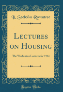 Lectures on Housing: The Warburton Lectures for 1914 (Classic Reprint)