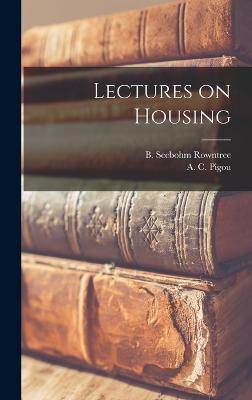 Lectures on Housing - Pigou, A C, and Rowntree, B Seebohm