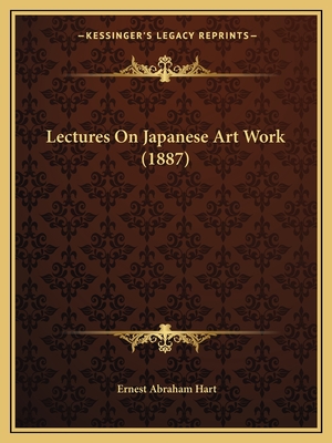 Lectures On Japanese Art Work (1887) - Hart, Ernest Abraham