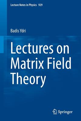 Lectures on Matrix Field Theory - Ydri, Badis