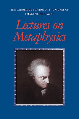 Lectures on Metaphysics - Kant, Immanuel, and Ameriks, Karl (Edited and translated by), and Naragon, Steve (Edited and translated by)