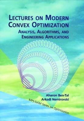 Lectures on Modern Convex Optimization: Analysis, Algorithms, and Engineering Applications - Ben-Tal, Aharon, and Nemirovski, Arkadi