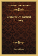 Lectures On Natural History