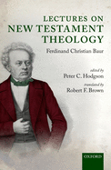 Lectures on New Testament Theology: By Ferdinand Christian Baur