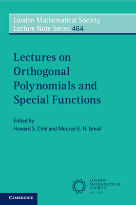 Lectures on Orthogonal Polynomials and Special Functions - Cohl, Howard S. (Editor), and Ismail, Mourad E. H. (Editor)