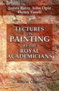 Lectures on Painting, By the Royal Academicians. Barry, Opie, and Fuseli