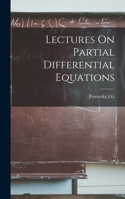 Lectures On Partial Differential Equations - Petrovsky, Ig