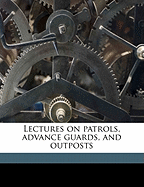 Lectures on Patrols, Advance Guards, and Outposts