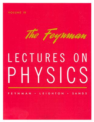 Lectures on Physics: Commemorative Issue Vol 3 - Feynman, Richard Phillips, PH.D., and Leighton, Robert B, and Sands, Matthew