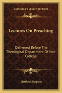 Lectures on Preaching: Delivered Before the Theological Department of Yale College