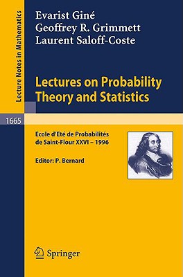 Lectures on Probability Theory and Statistics: Ecole d'Ete de Probabilites de Saint-Flour XXVI - 1996 - Gin, Evarist, and Bernard, Pierre (Editor), and Grimmett, Geoffrey R