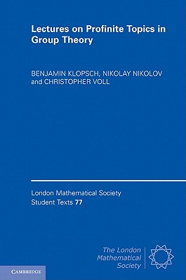 Lectures on Profinite Topics in Group Theory - Klopsch, Benjamin, and Nikolov, Nikolay, and Voll, Christopher