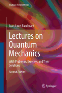 Lectures on Quantum Mechanics: With Problems, Exercises and Their Solutions