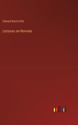 Lectures on Revivals - Kirk, Edward Norris