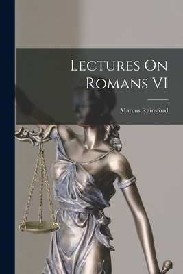 Lectures On Romans VI - Rainsford, Marcus