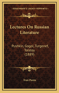 Lectures on Russian Literature: Pushkin, Gogol, Turgenef, Tolstoy (1889)