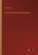 Lectures on Scotch Legal Antiquities