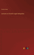 Lectures on Scotch Legal Antiquities