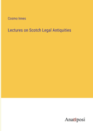 Lectures on Scotch Legal Antiquities