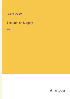 Lectures on Surgery: Vol. I - Spence, James