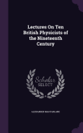 Lectures On Ten British Physicists of the Nineteenth Century